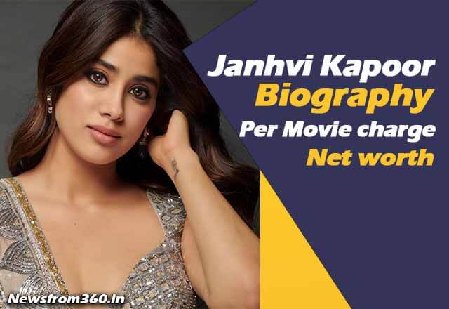Janhvi Kapoor biography - net worth - per movie charge