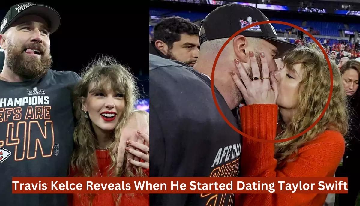 Travis Kelce Reveals When He Started Dating Taylor Swift